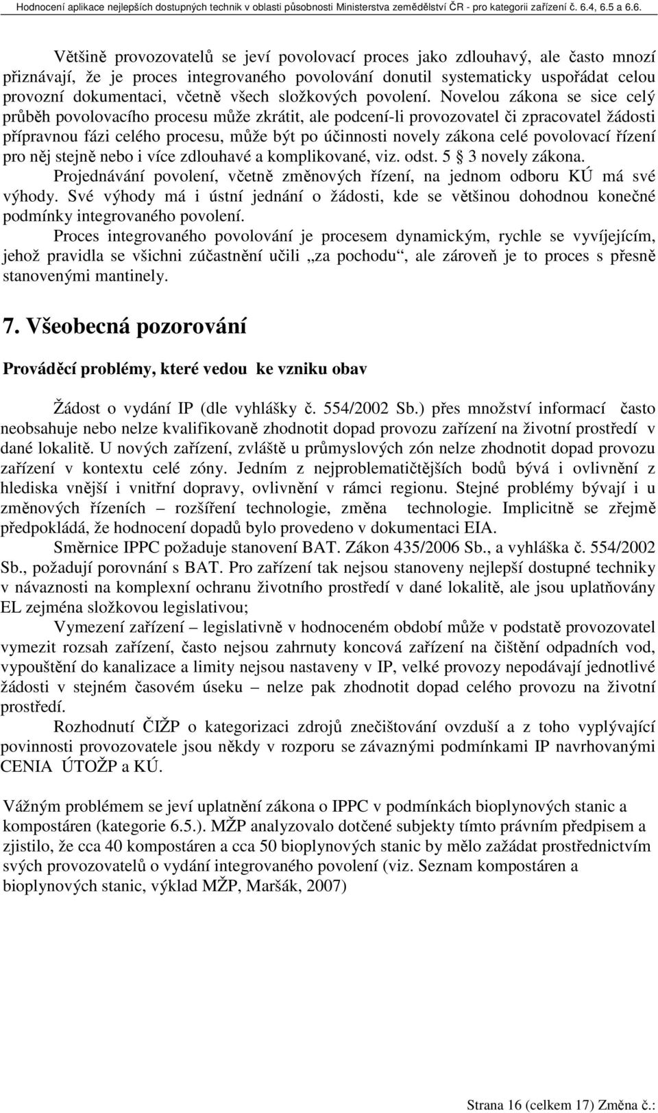 Novelou zákona se sice celý průběh povolovacího procesu může zkrátit, ale podcení-li provozovatel či zpracovatel žádosti přípravnou fázi celého procesu, může být po účinnosti novely zákona celé