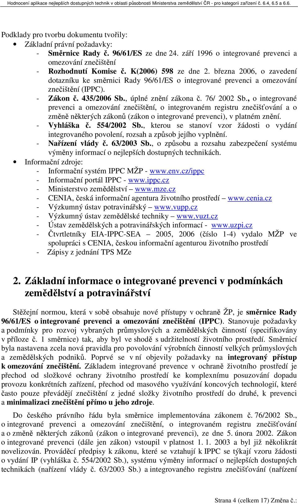 , o integrované prevenci a omezování znečištění, o integrovaném registru znečišťování a o změně některých zákonů (zákon o integrované prevenci), v platném znění. - Vyhláška č. 554/2002 Sb.