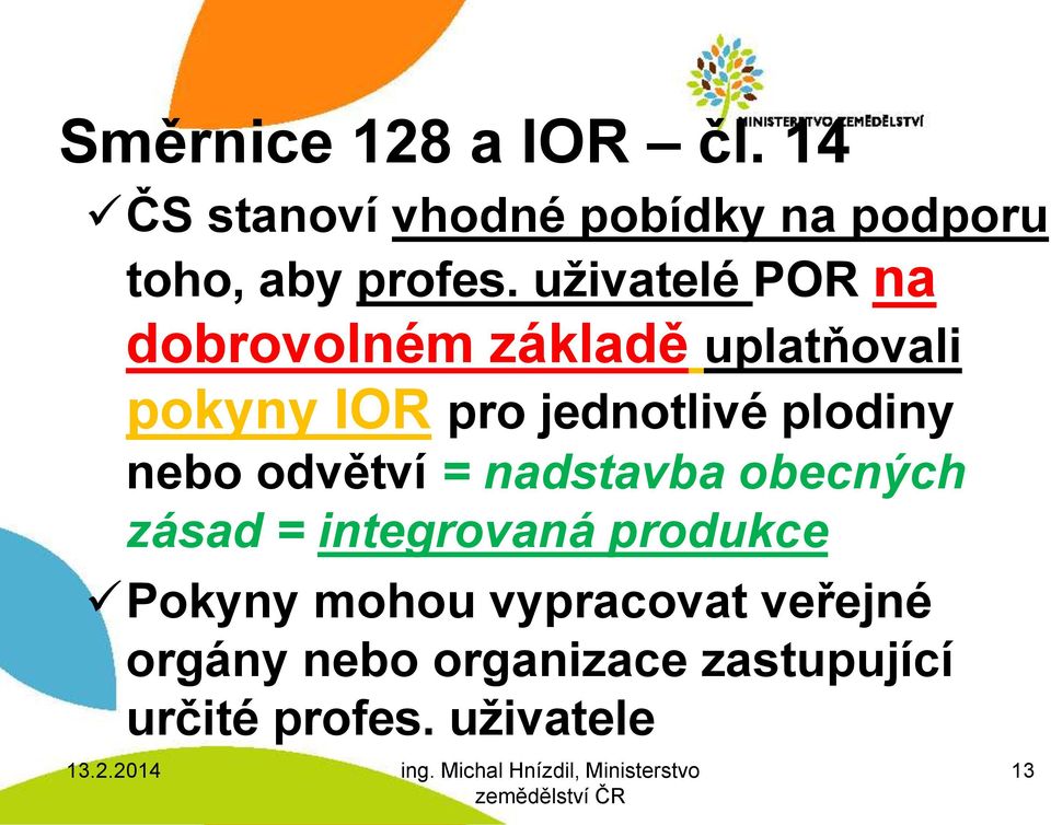 plodiny nebo odvětví = nadstavba obecných zásad = integrovaná produkce Pokyny