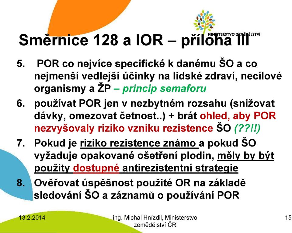 používat POR jen v nezbytném rozsahu (snižovat dávky, omezovat četnost.