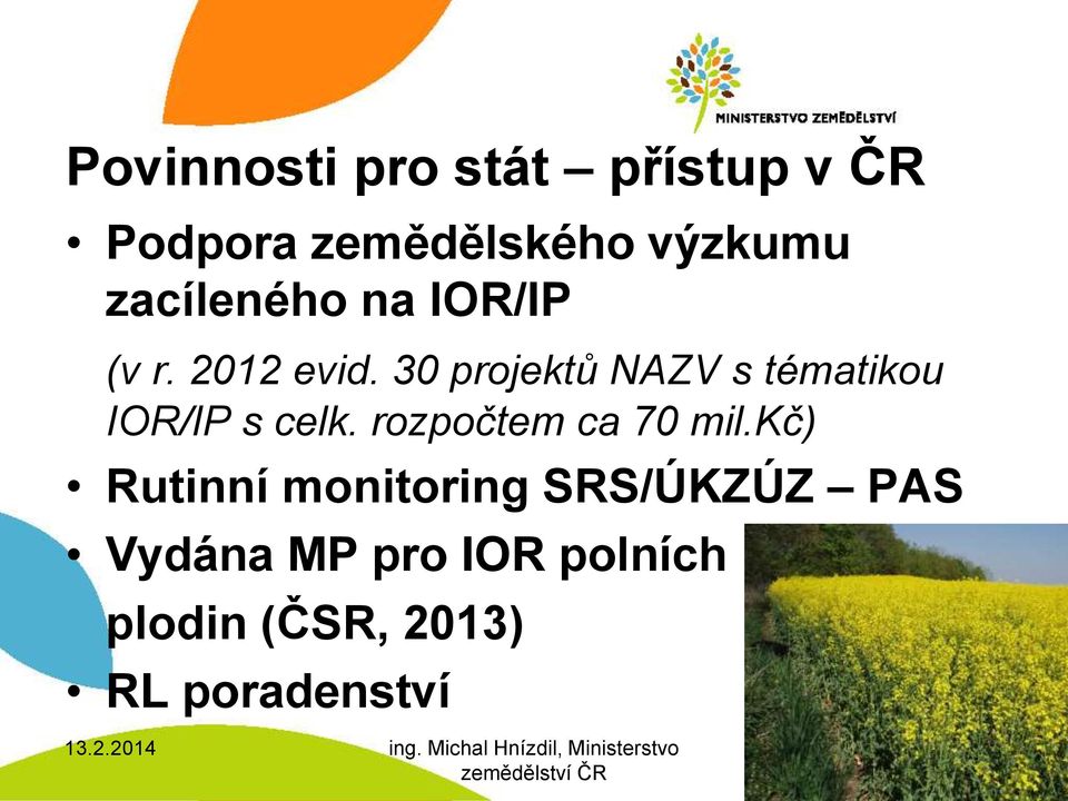 30 projektů NAZV s tématikou IOR/IP s celk. rozpočtem ca 70 mil.