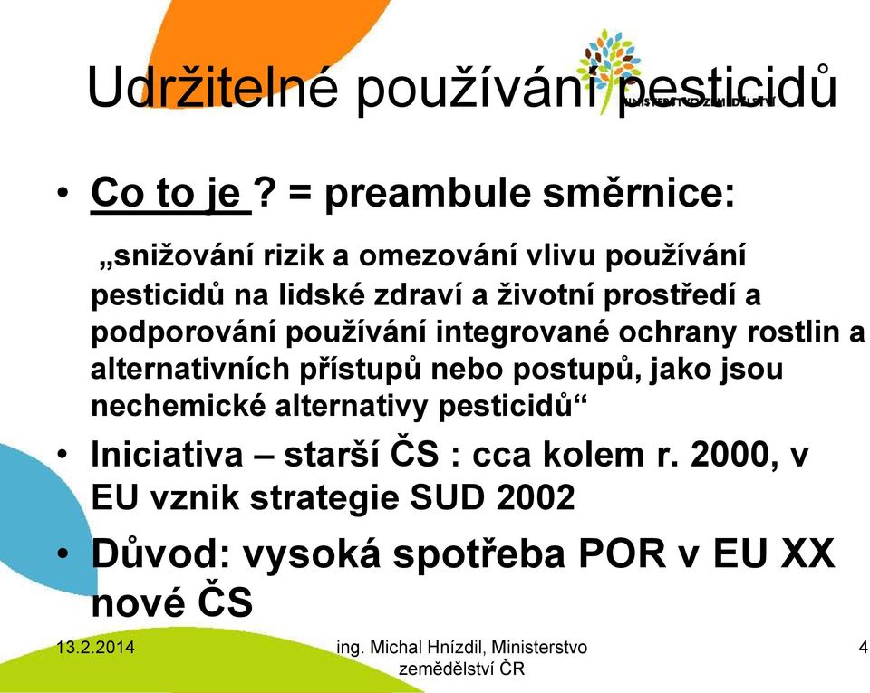 životní prostředí a podporování používání integrované ochrany rostlin a alternativních přístupů nebo