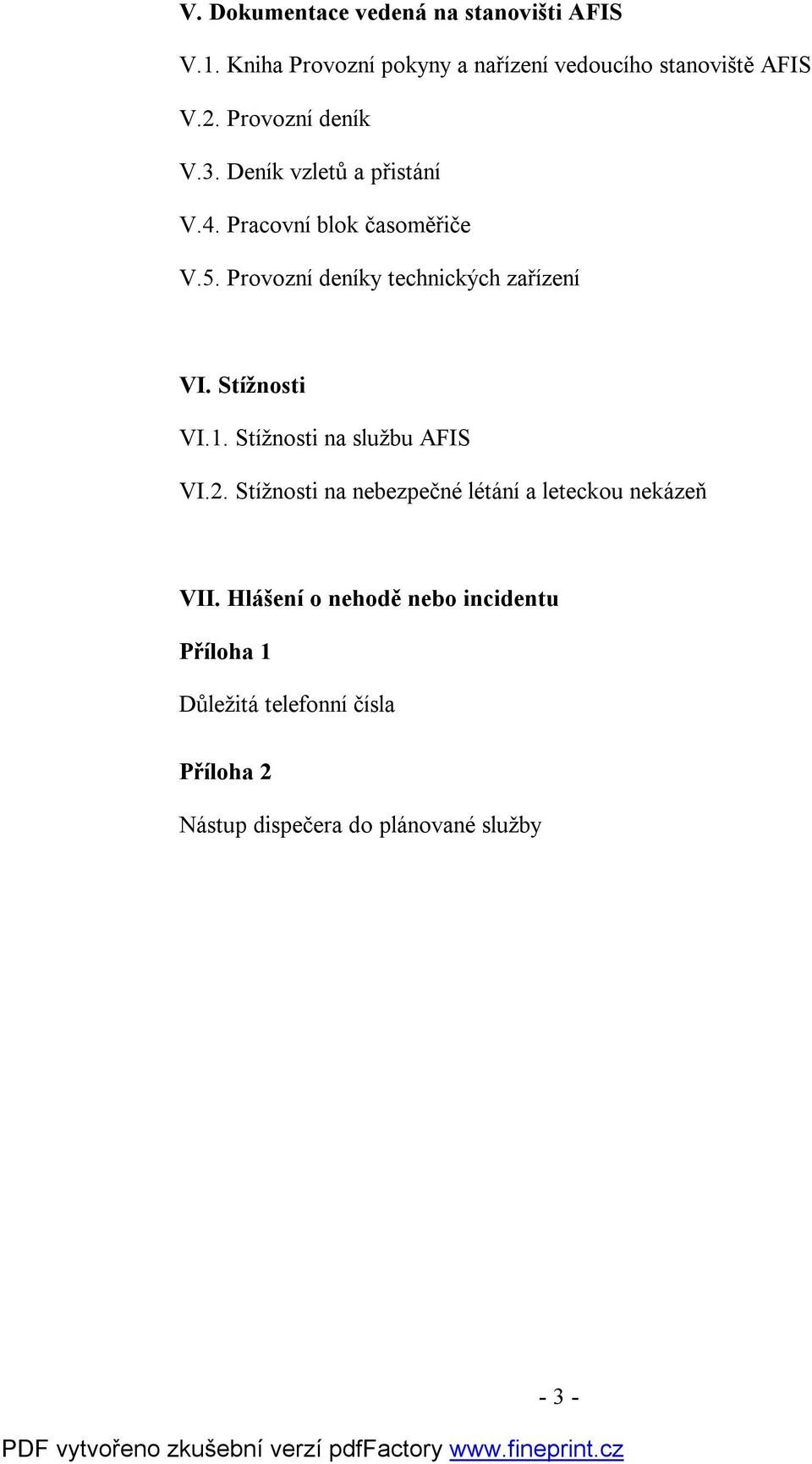 Provozní deníky technických zařízení VI. Stížnosti VI.1. Stížnosti na službu AFIS VI.2.