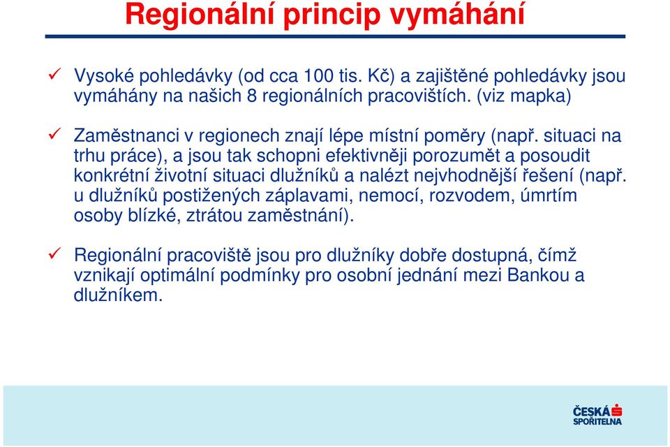 situaci na trhu práce), a jsou tak schopni efektivněji porozumět a posoudit konkrétní životní situaci dlužníků a nalézt nejvhodnější řešení (např.