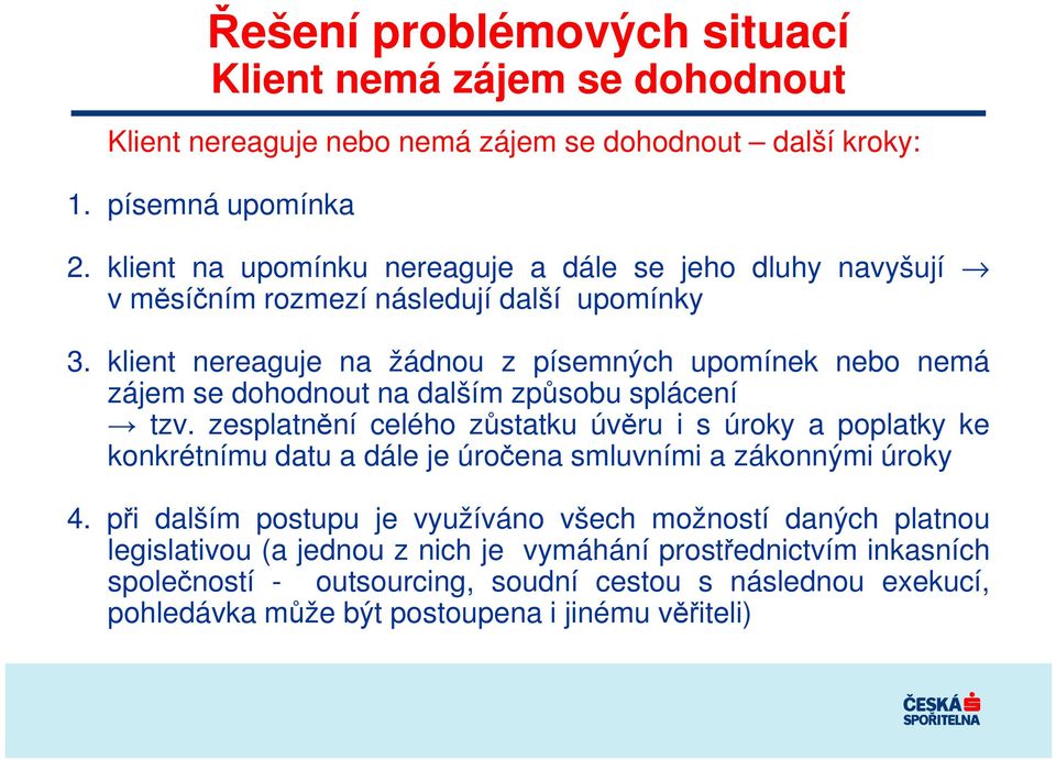 klient nereaguje na žádnou z písemných upomínek nebo nemá zájem se dohodnout na dalším způsobu splácení tzv.