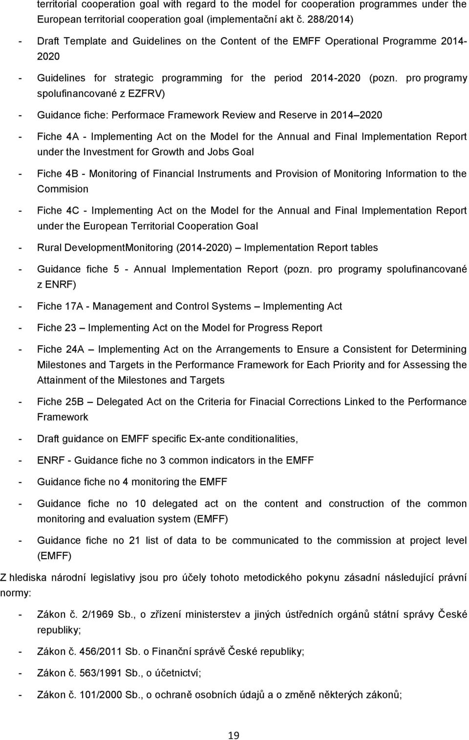 pro programy spolufinancované z EZFRV) - Guidance fiche: Performace Framework Review and Reserve in 2014 2020 - Fiche 4A - Implementing Act on the Model for the Annual and Final Implementation Report