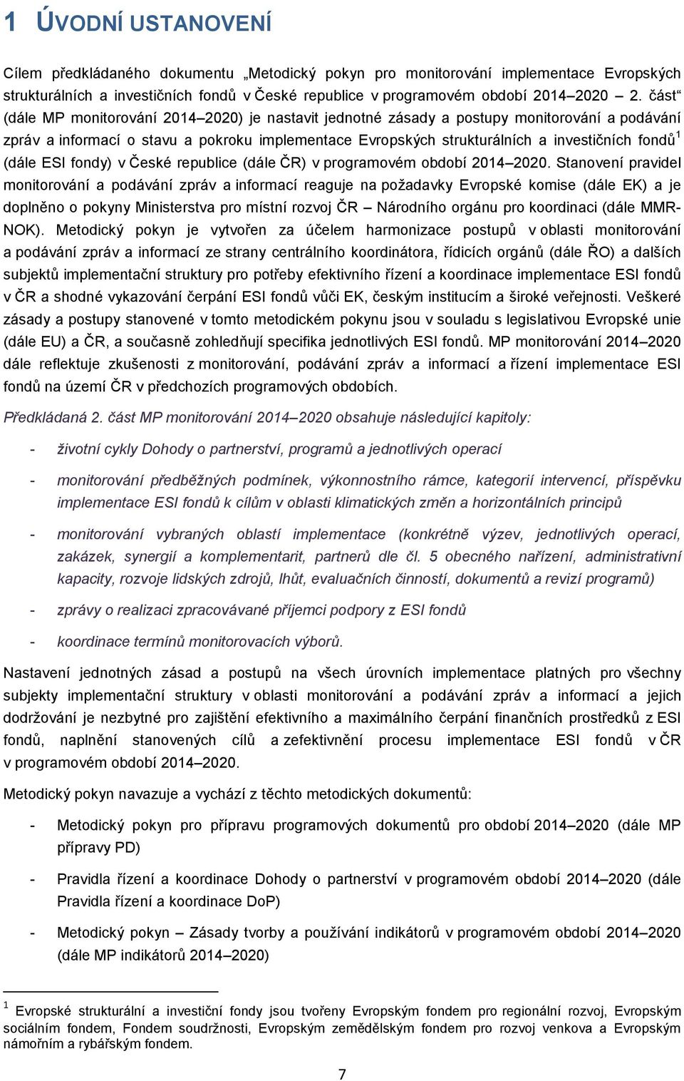 (dále ESI fondy) v České republice (dále ČR) v programovém období 2014 2020.