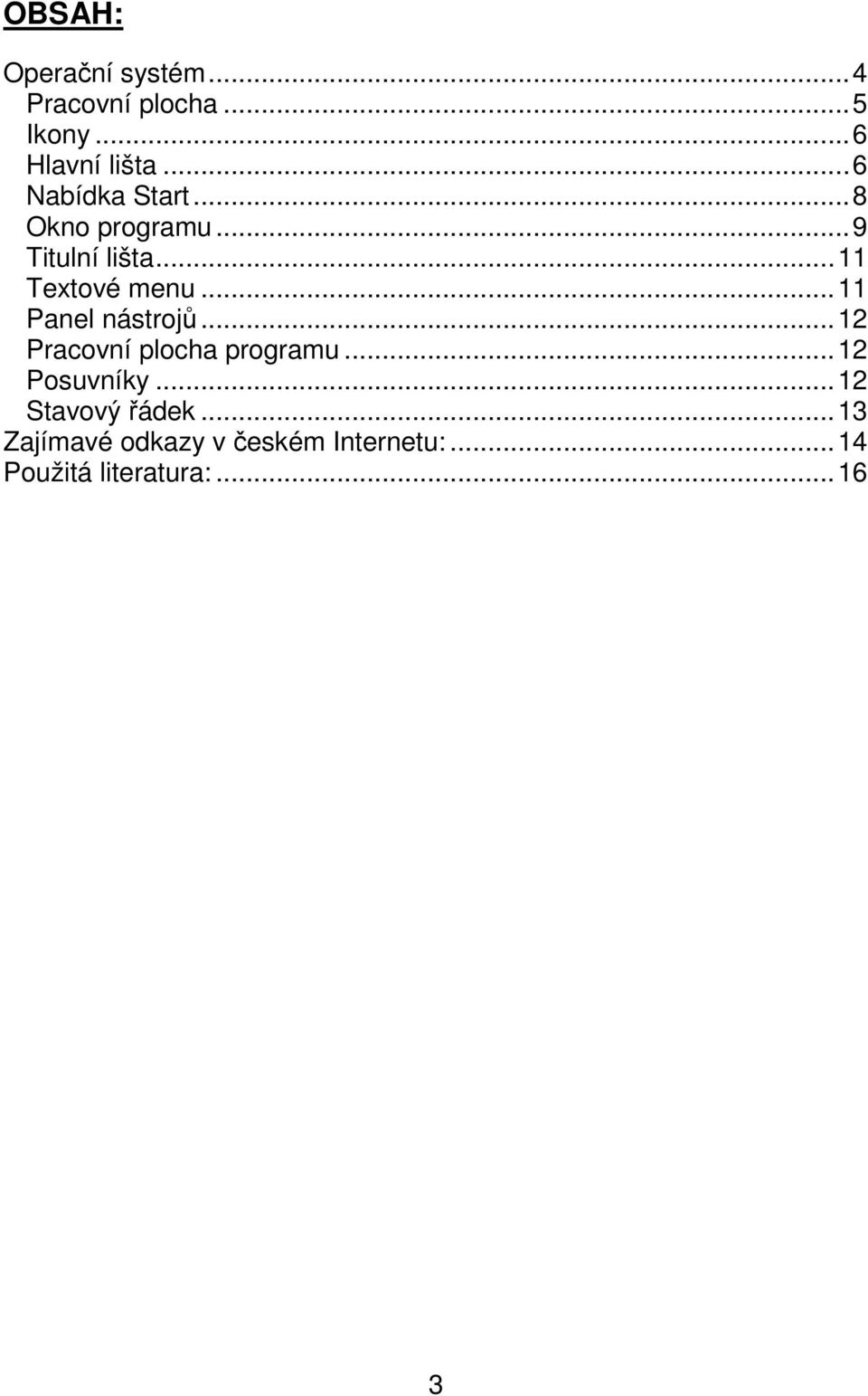 ..11 Panel nástrojů...12 Pracovní plocha programu...12 Posuvníky.