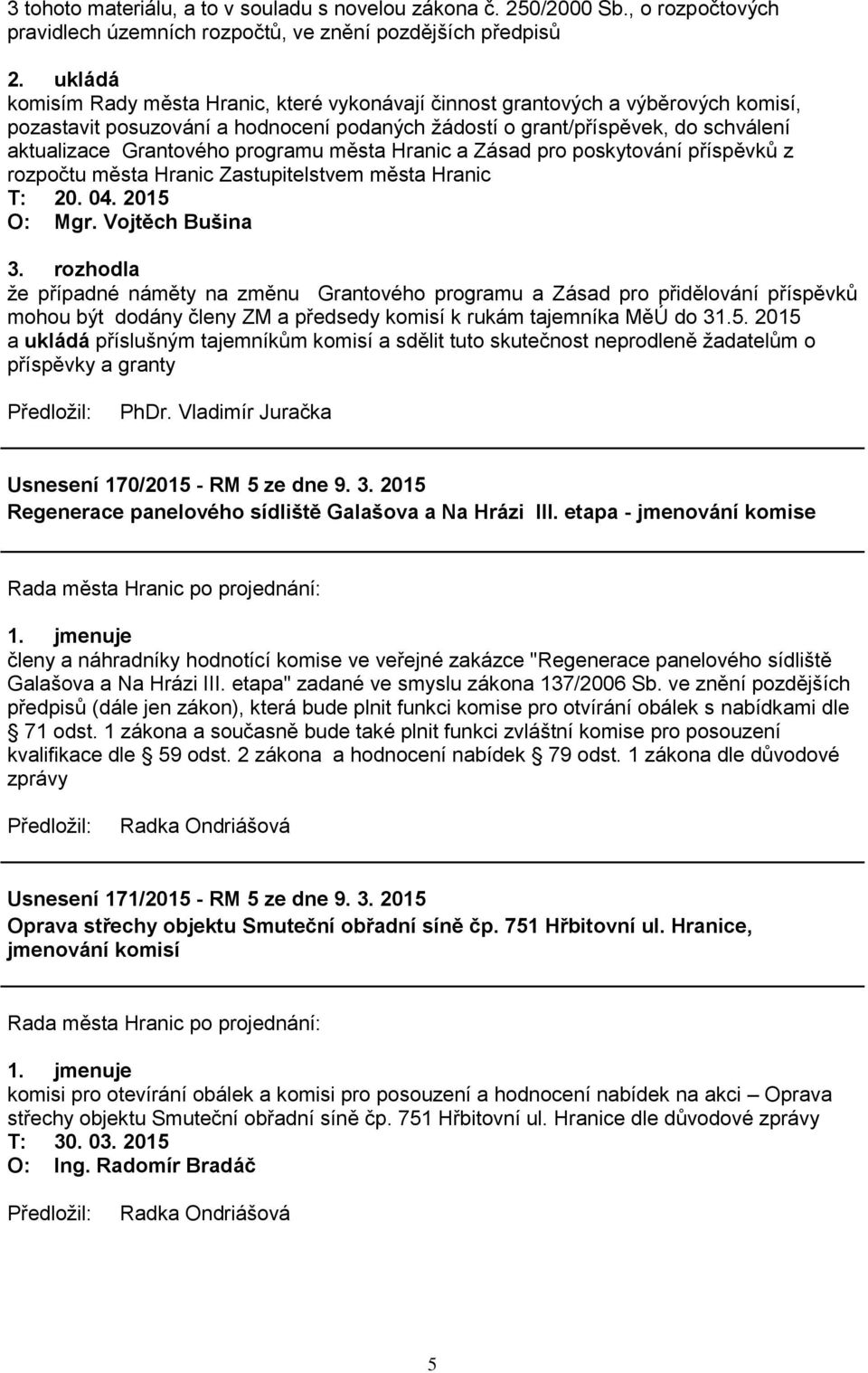 programu města Hranic a Zásad pro poskytování příspěvků z rozpočtu města Hranic Zastupitelstvem města Hranic O: Mgr. Vojtěch Bušina 3.