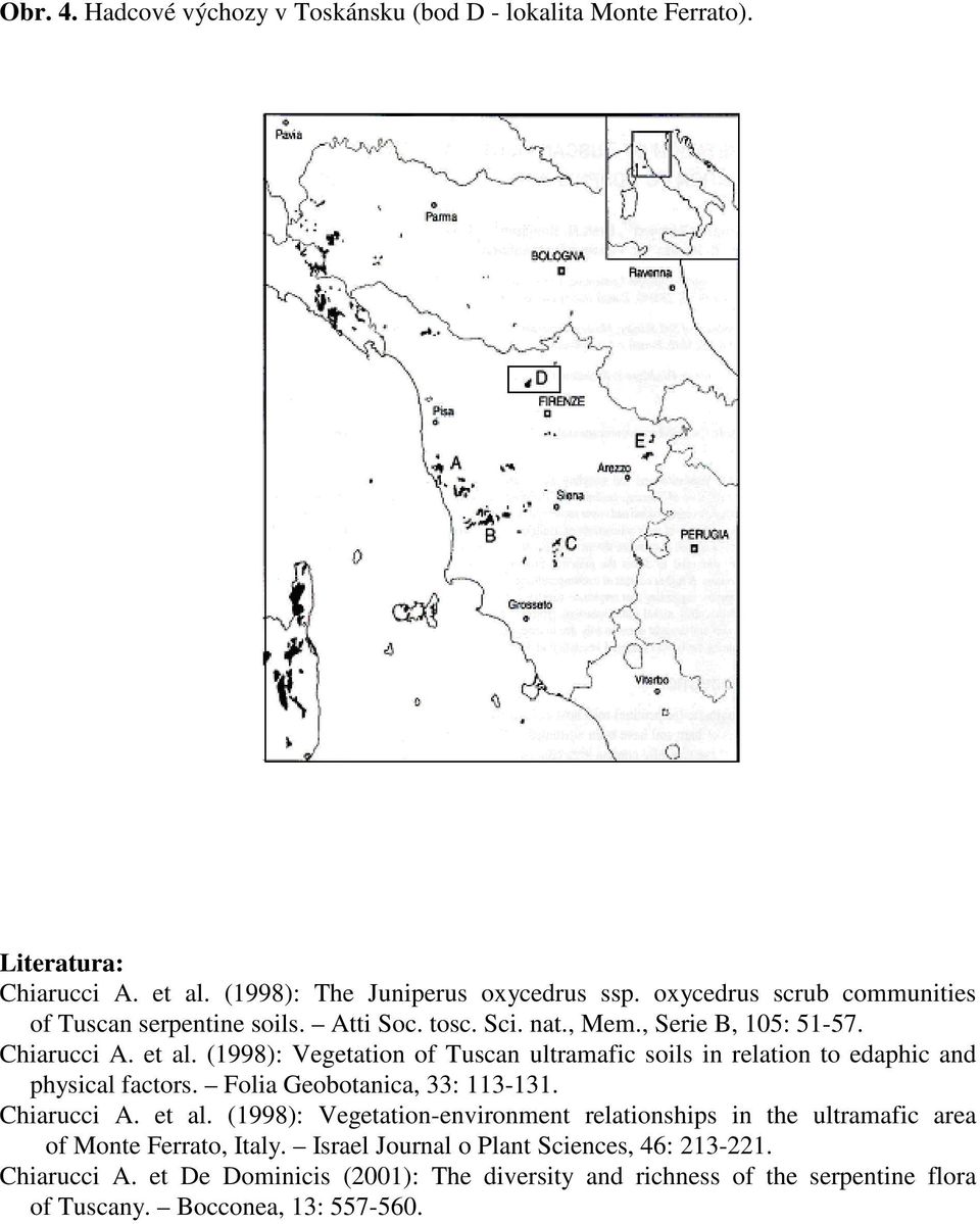 (1998): Vegetation of Tuscan ultramafic soils in relation to edaphic and physical factors. Folia Geobotanica, 33: 113-131. Chiarucci A. et al.