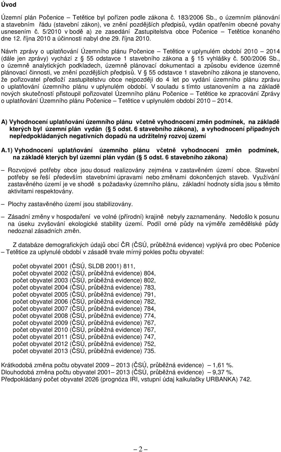 5/2010 v bodě a) ze zasedání Zastupitelstva obce Počenice Tetětice konaného dne 12. října 2010 