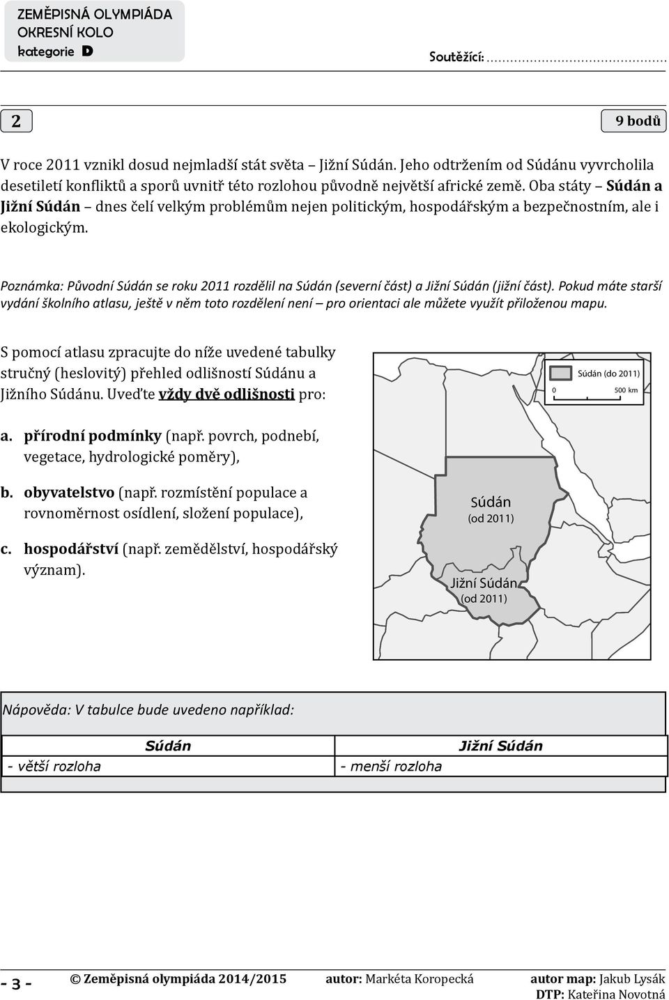 Poznámka: Původní Súdán se roku 2011 rozdělil na Súdán (severní část) a Jižní Súdán (jižní část).
