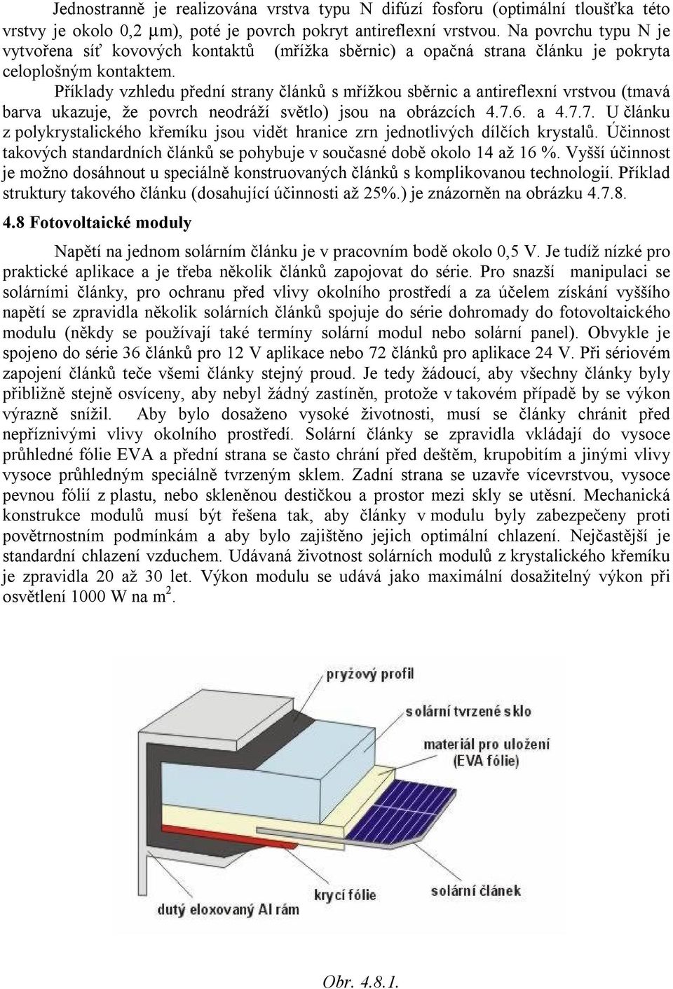 Příklady vzhledu přední strany článků s mřížkou sběrnic a antireflexní vrstvou (tmavá barva ukazuje, že povrch neodráží světlo) jsou na obrázcích 4.7.