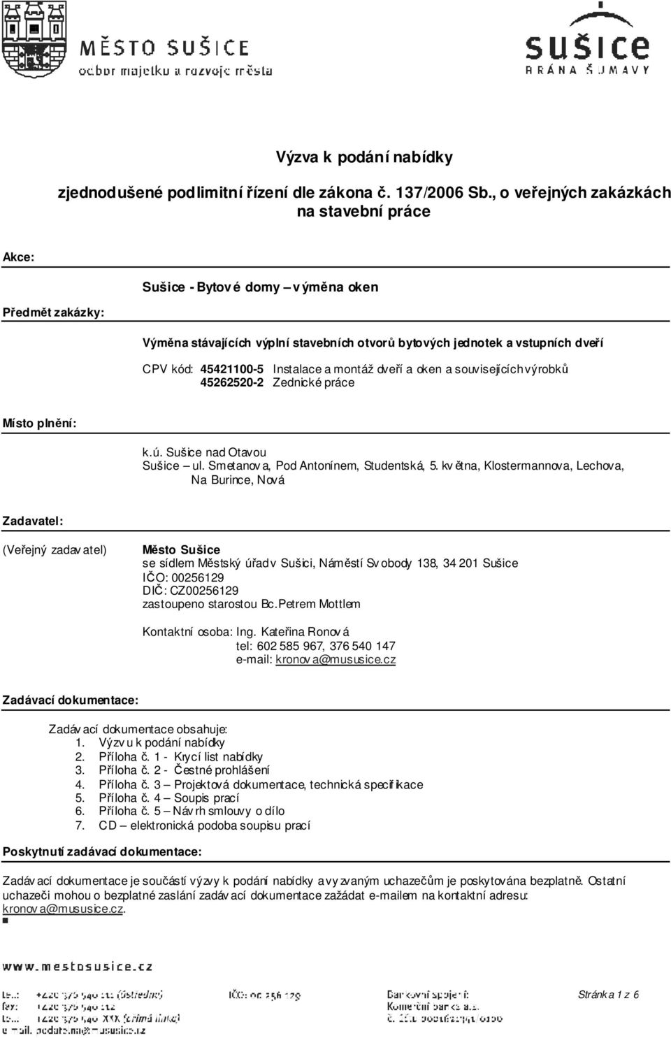 Instalace a montáž dveří a oken a souvisejících výrobků 45262520-2 Zednické práce Místo plnění: k.ú. Sušice nad Otavou Sušice ul. Smetanov a, Pod Antonínem, Studentská, 5.