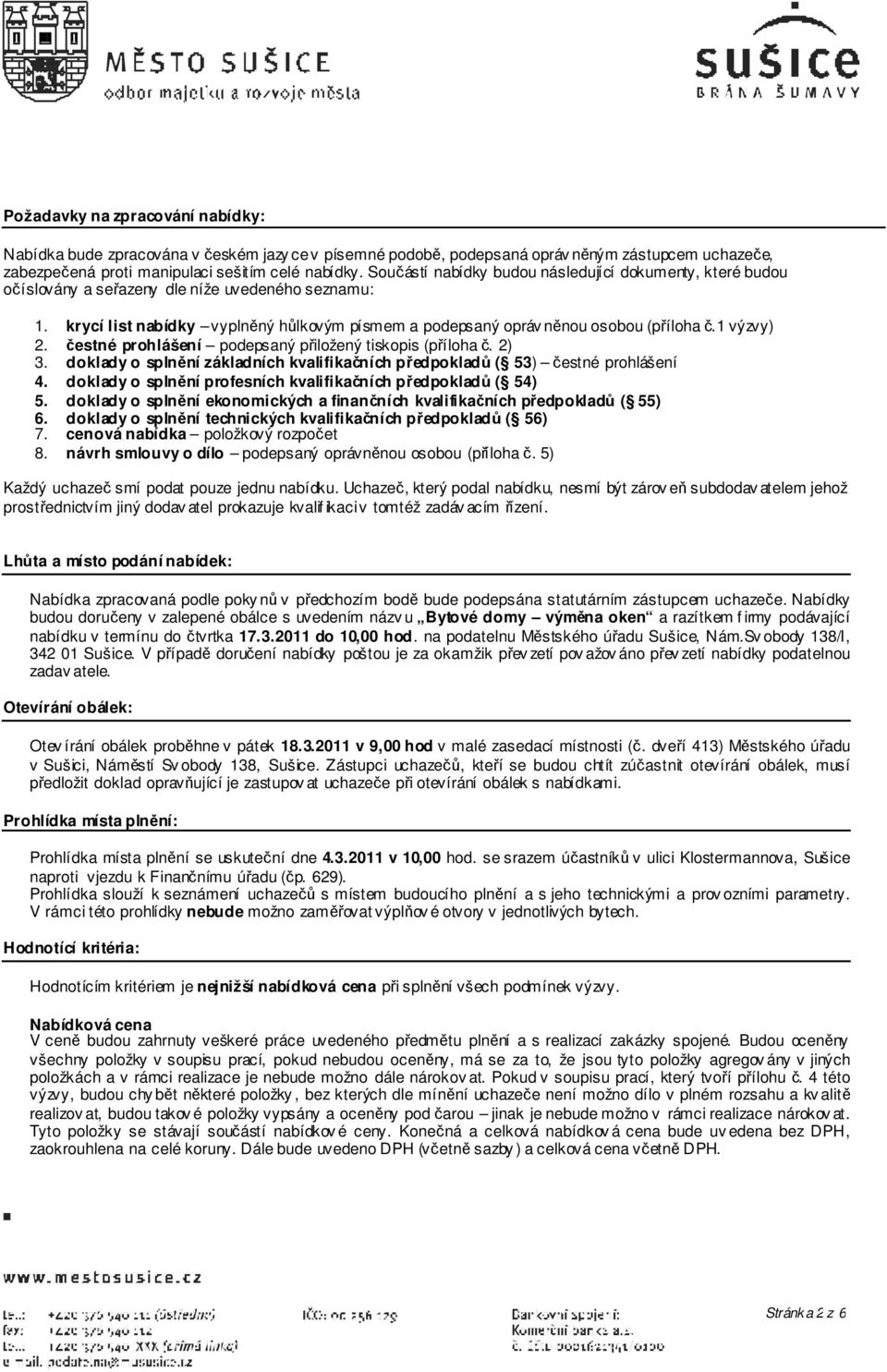 1 výzvy) 2. čestné prohlášení podepsaný přiložený tiskopis (příloha č. 2) 3. doklady o splnění základních kvalifikačních předpokladů ( 53) čestné prohlášení 4.