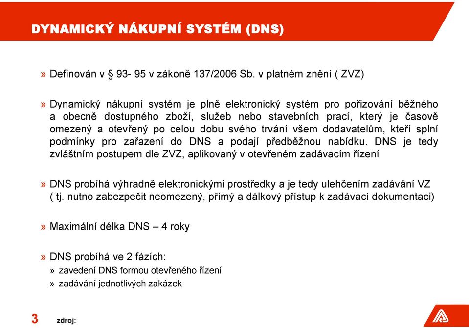 otevřený po celou dobu svého trvání všem dodavatelům, kteří splní podmínky pro zařazení do DNS a podají předběžnou nabídku.