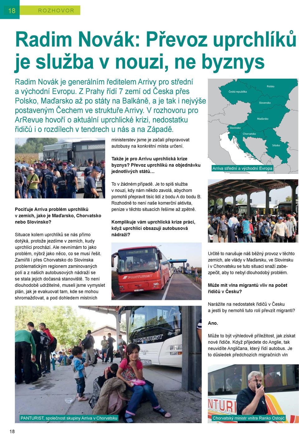 V rozhovoru pro ArRevue hovoří o aktuální uprchlické krizi, nedostatku řidičů i o rozdílech v tendrech u nás a na Západě. ministerstev jsme je začali přepravovat autobusy na konkrétní místa určení.