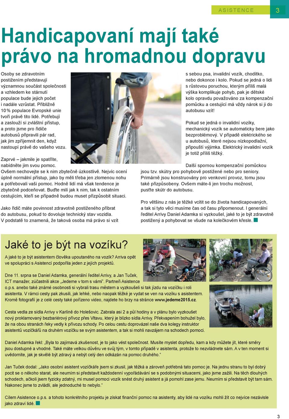 Potřebují a zaslouží si zvláštní přístup, a proto jsme pro řidiče autobusů připravili pár rad, jak jim zpříjemnit den, když nastoupí právě do vašeho vozu.