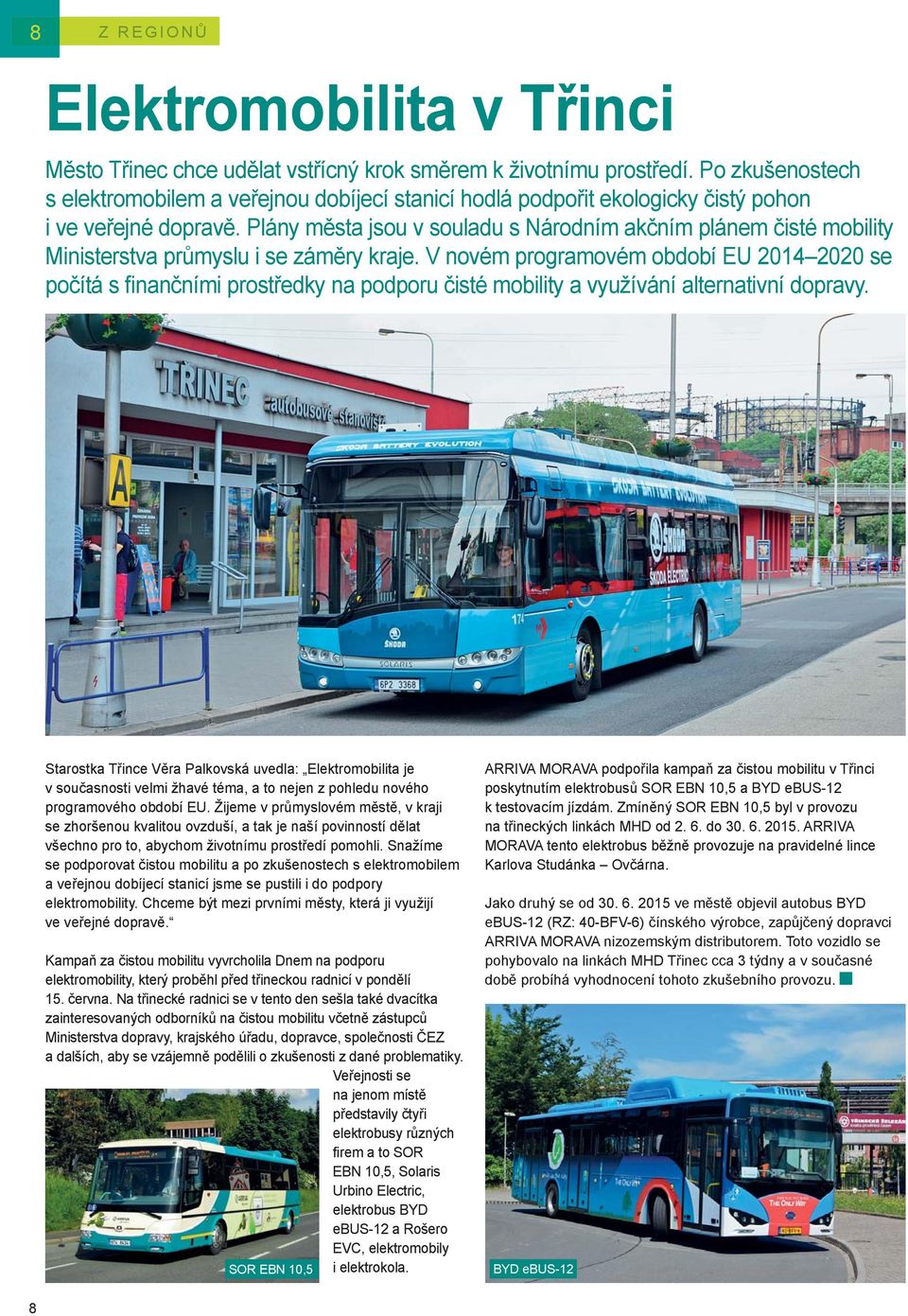 Plány města jsou v souladu s Národním akčním plánem čisté mobility Ministerstva průmyslu i se záměry kraje.