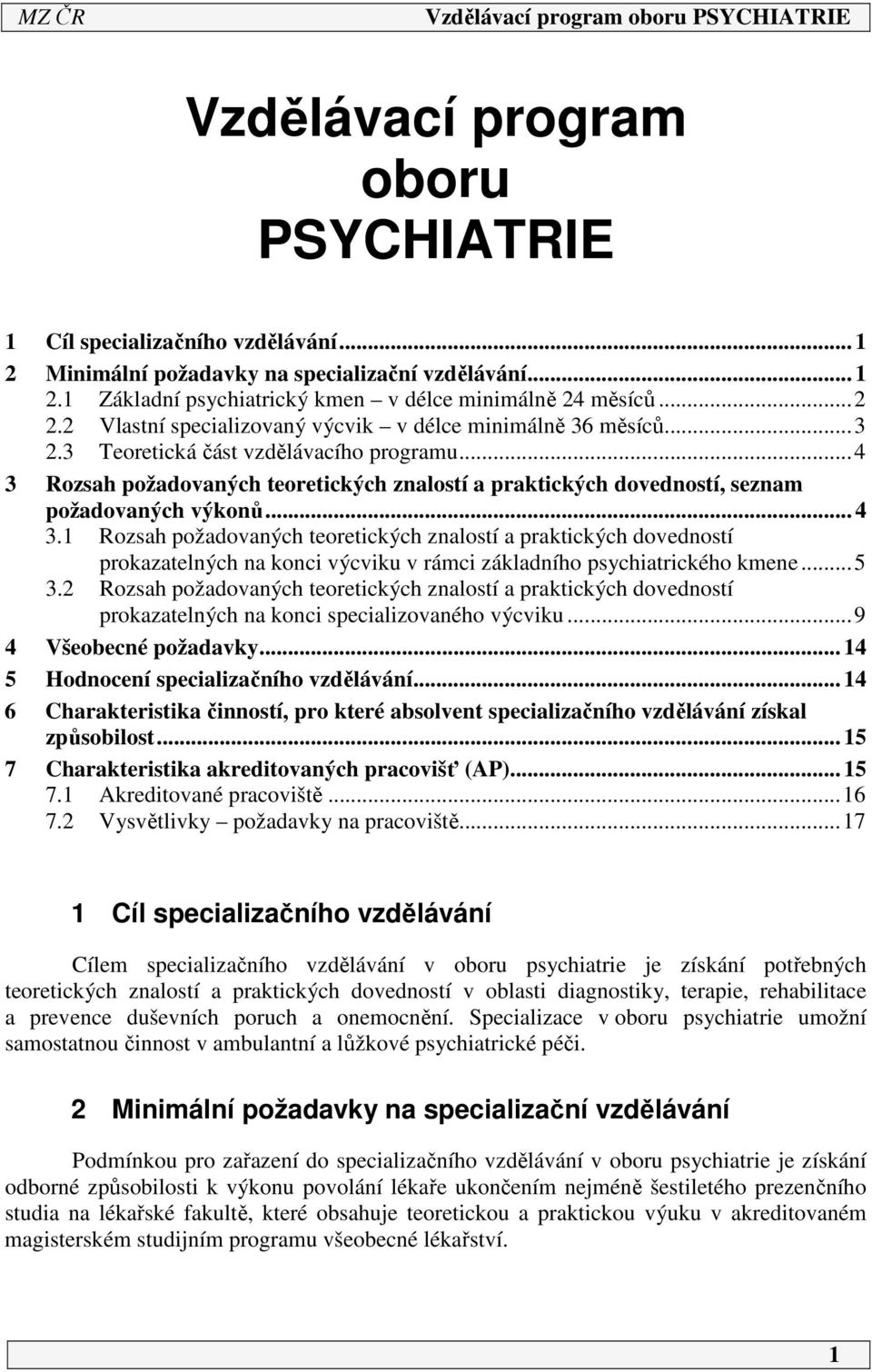 ..4 3 Rozsah požadovaných teoretických znalostí a praktických dovedností, seznam požadovaných výkonů... 4 3.