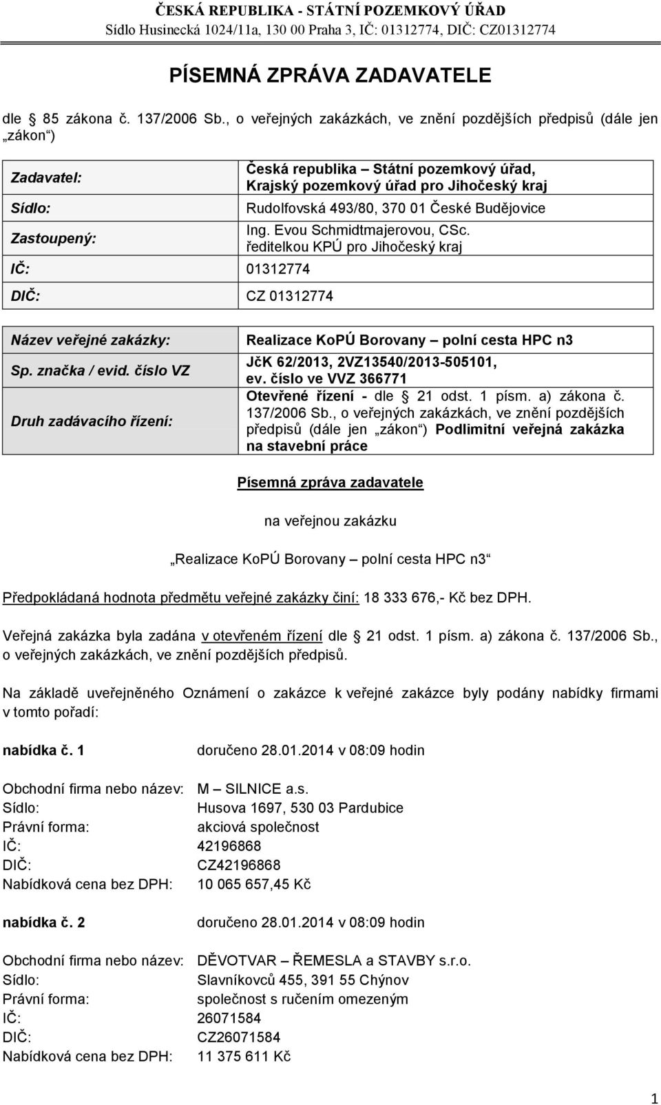 kraj Rudolfovská 493/80, 370 01 České Budějovice Ing. Evou Schmidtmajerovou, CSc. ředitelkou KPÚ pro Jihočeský kraj Název veřejné zakázky: Sp. značka / evid.