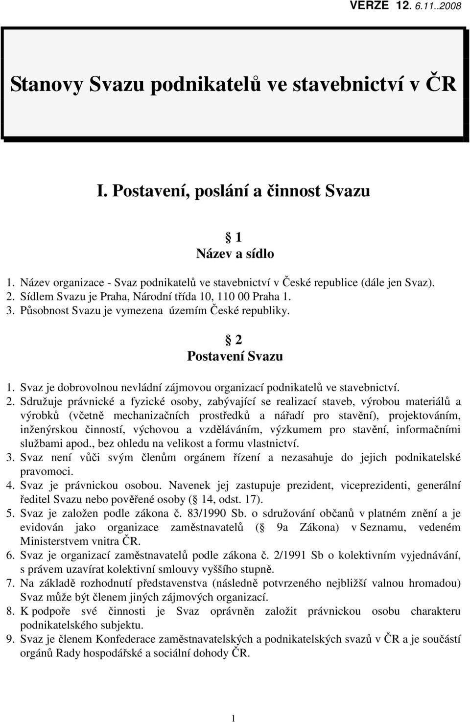 Působnost Svazu je vymezena územím České republiky. 2 