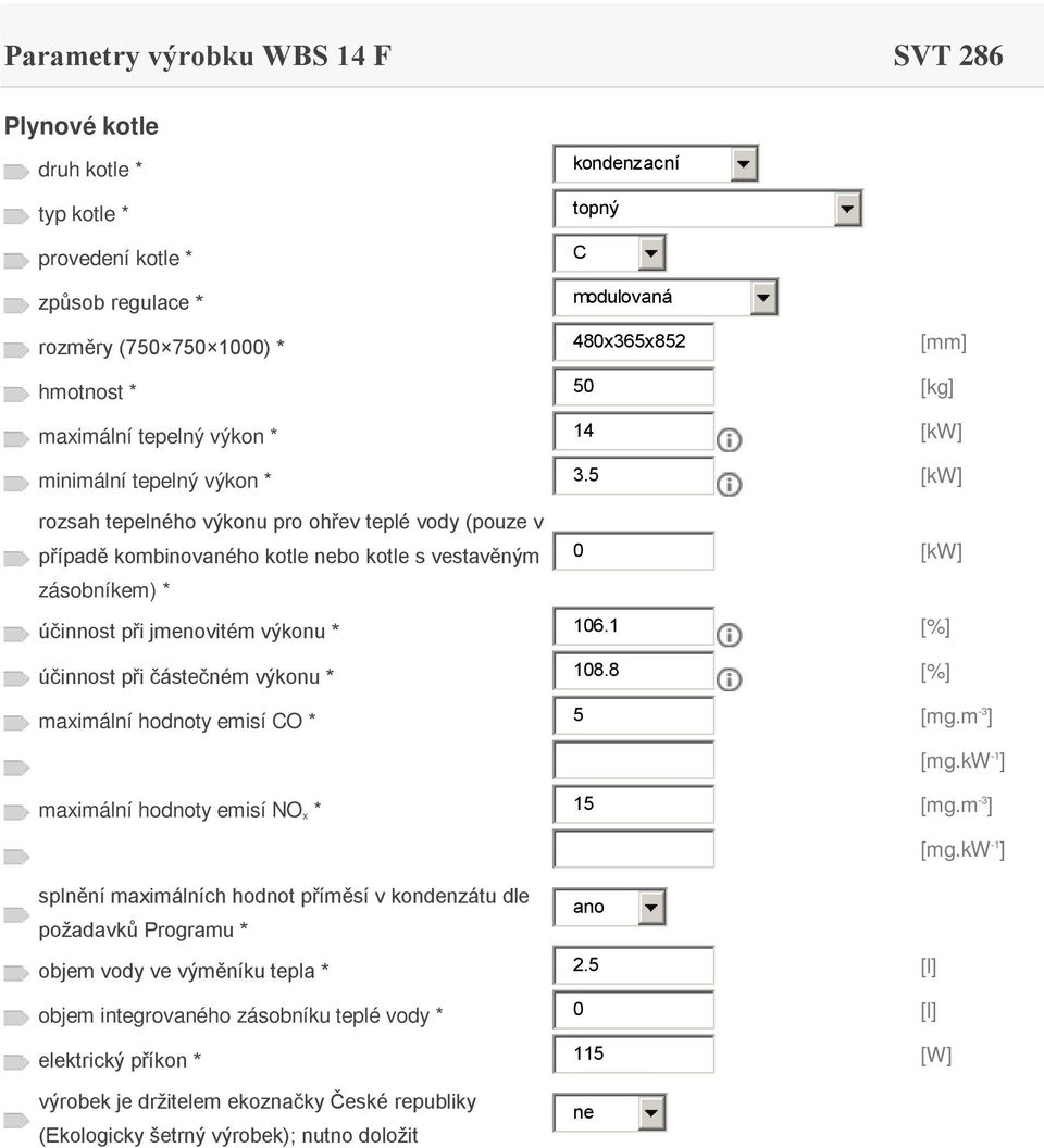 5 [kw] případě kombinovaného kotle bo kotle s vestavěným 0 [kw] účinnost při jmenovitém výkonu * 106.