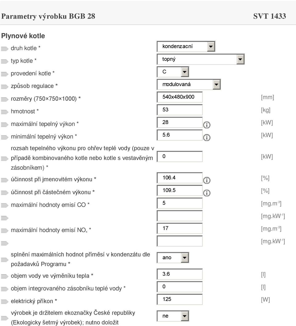 6 [kw] případě kombinovaného kotle bo kotle s vestavěným 0 [kw] účinnost při jmenovitém výkonu * 106.