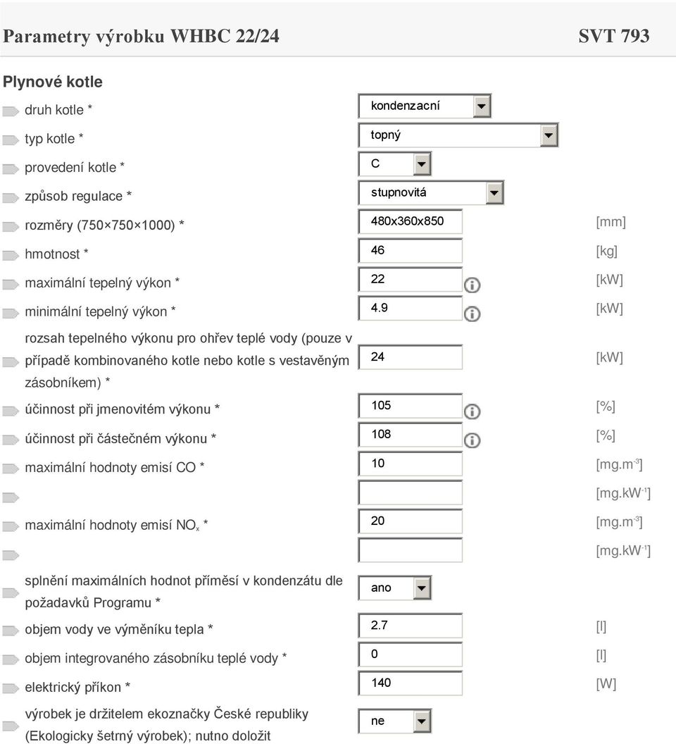9 [kw] případě kombinovaného kotle bo kotle s vestavěným 24 [kw] účinnost při jmenovitém výkonu * 105 [%] účinnost