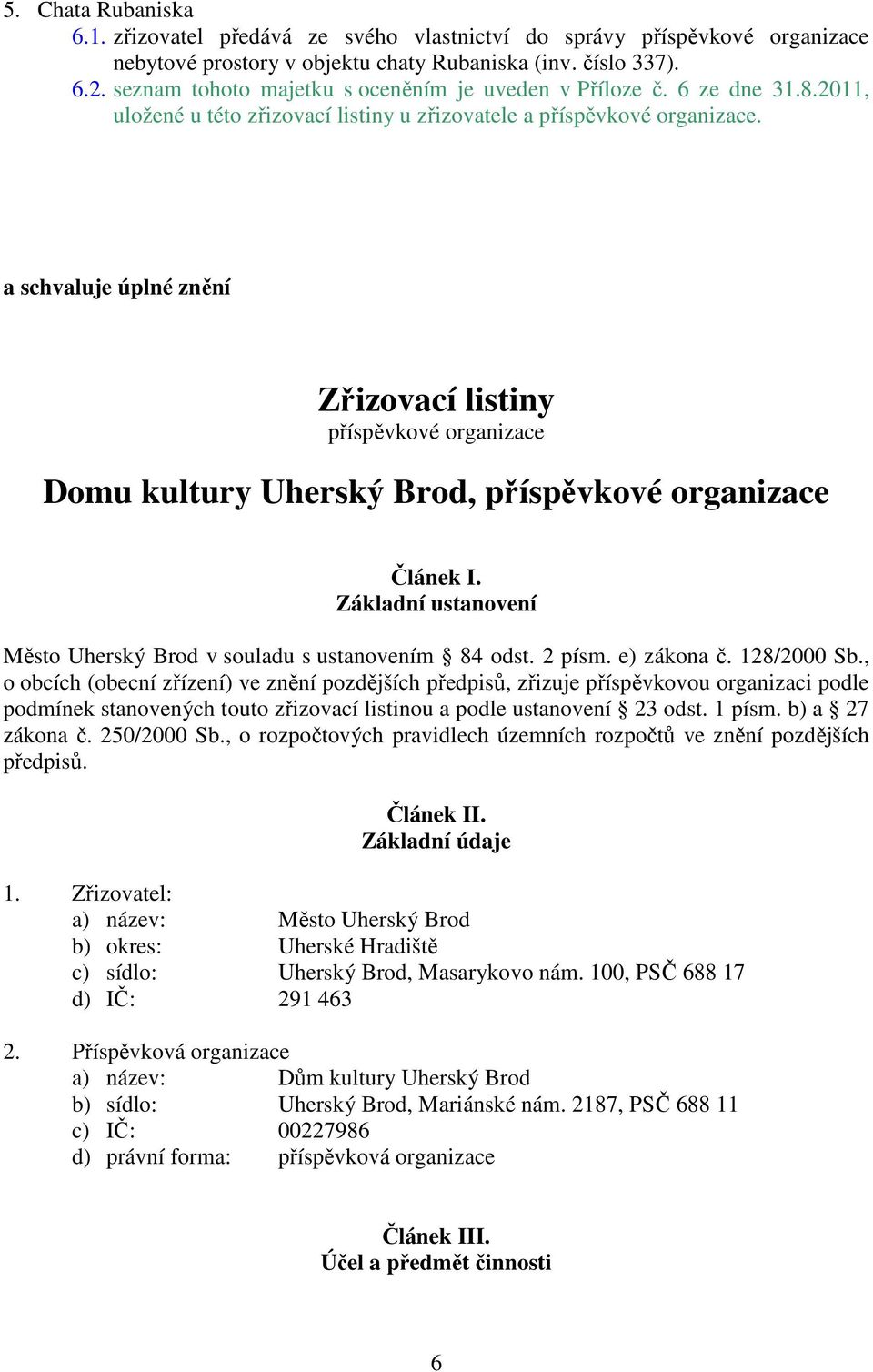 Základní ustanovení Město Uherský Brod v souladu s ustanovením 84 odst. 2 písm. e) zákona č. 128/2000 Sb.