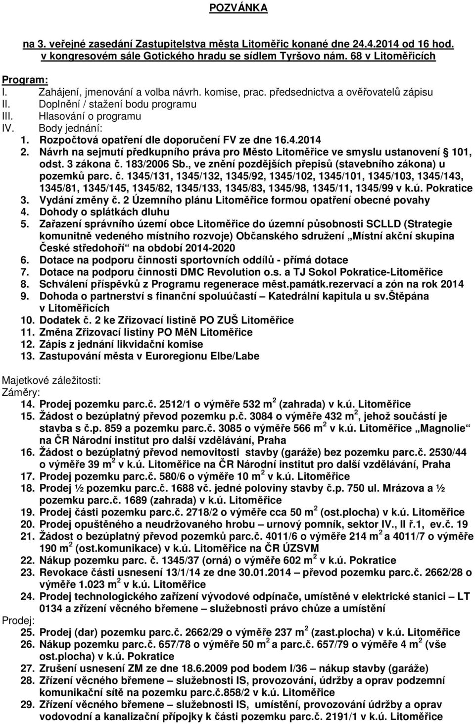 Rozpočtová opatření dle doporučení FV ze dne 16.4.2014 2. Návrh na sejmutí předkupního práva pro Město Litoměřice ve smyslu ustanovení 101, odst. 3 zákona č. 183/2006 Sb.