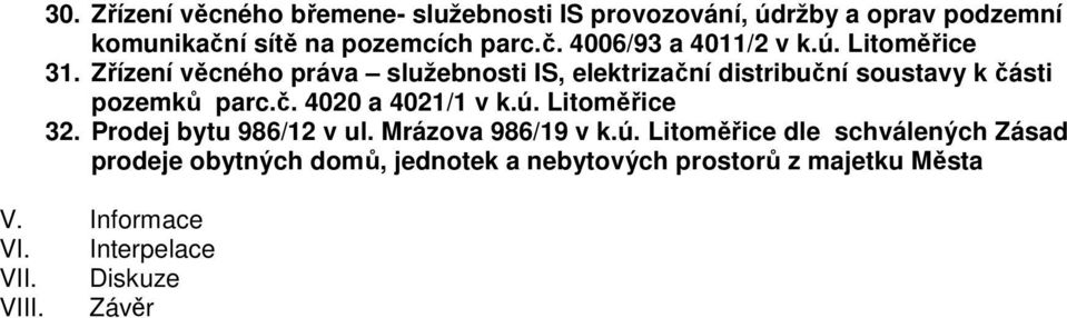 ú. Litoměřice 32. Prodej bytu 986/12 v ul. Mrázova 986/19 v k.ú. Litoměřice dle schválených Zásad prodeje obytných domů, jednotek a nebytových prostorů z majetku Města V.