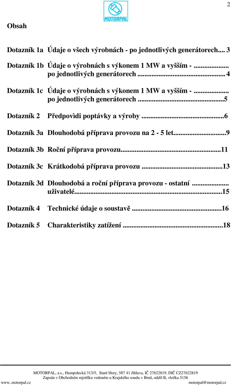 ..6 Dotazník 3a Dlouhodobá příprava provozu na 2-5 let...9 Dotazník 3b Roční příprava provozu...11 Dotazník 3c Krátkodobá příprava provozu.