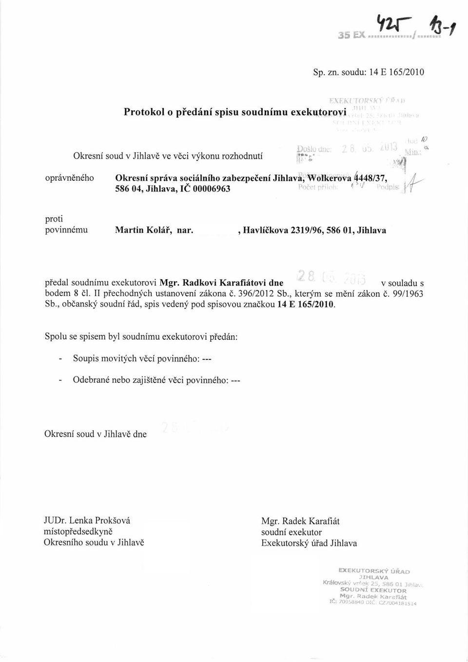 povinndmu Martitr Kol6i, nar. 16.05.1976, Havliikova 2319/96, 586 01, Jihlava piedal soudnimu exekutorovi Mgr. Radkovi Karafi{tovi dne bodem 8 dl. II piechodnich ustanoveni z{korla i,.396/2012 Sb.