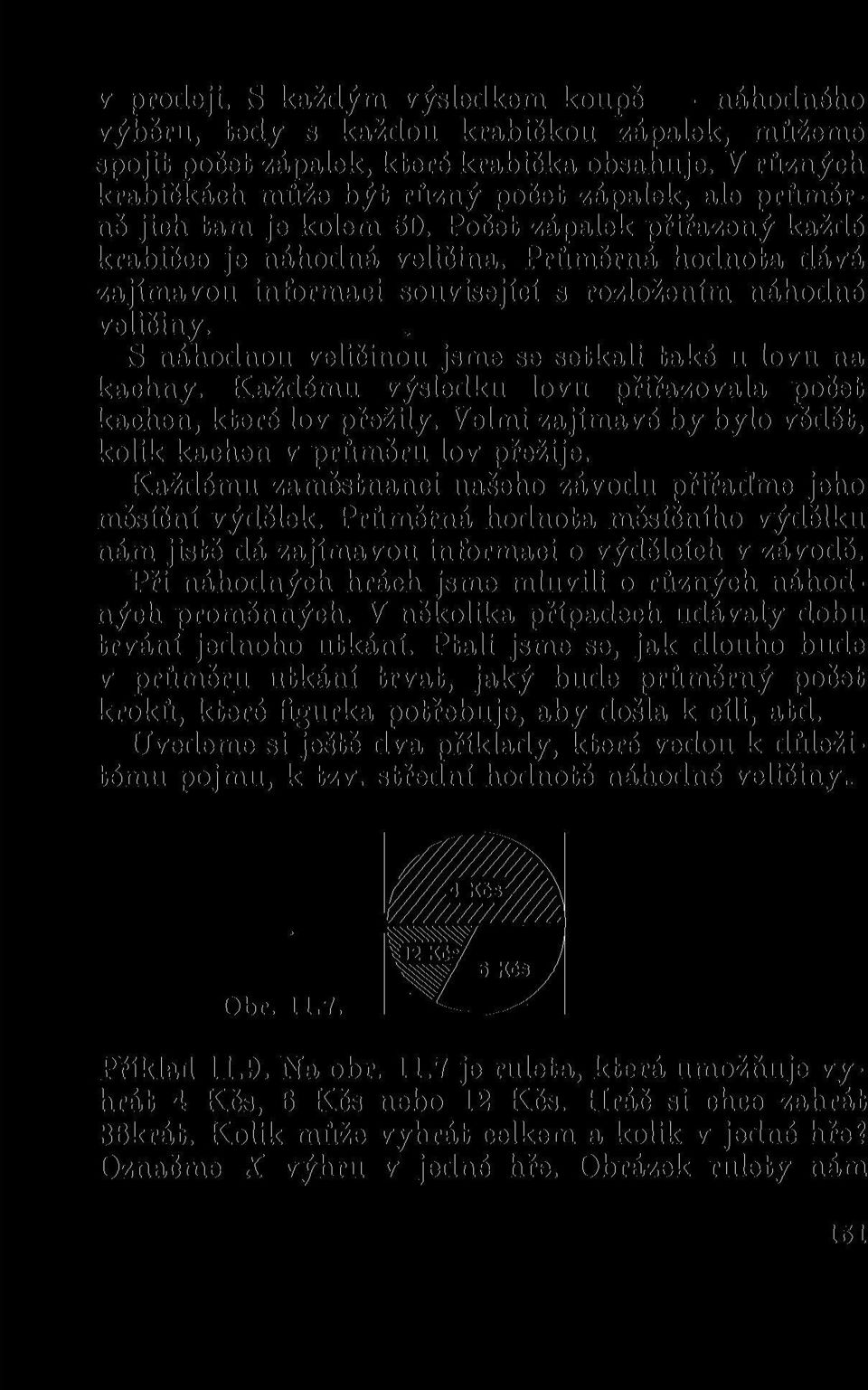 Průměrná hodnota dává zajímavou informaci související s rozložením náhodné veličiny. S náhodnou veličinou jsme se setkali také u lovu na kachny.