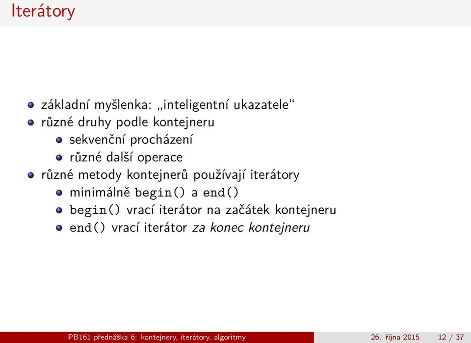 minimálně begin() a end() begin() vrací iterátor na začátek kontejneru end() vrací