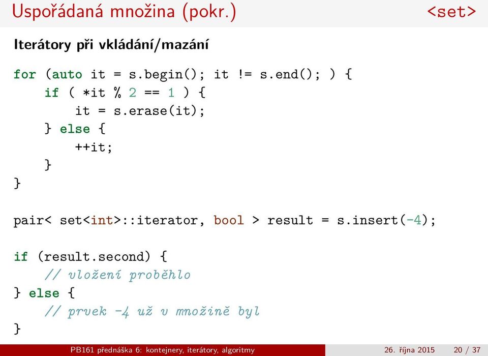 erase(it); } else { ++it; } } pair< set<int>::iterator, bool > result = s.