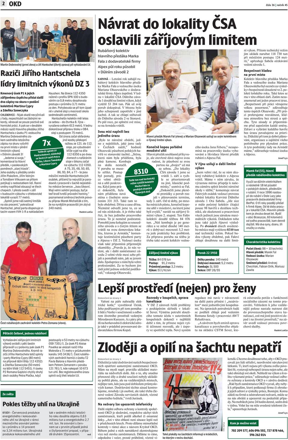 okatě nevyčnívali z řady, nepochlubili se žádnými rekordy, věnovali se pouze poctivě své hornické práci.