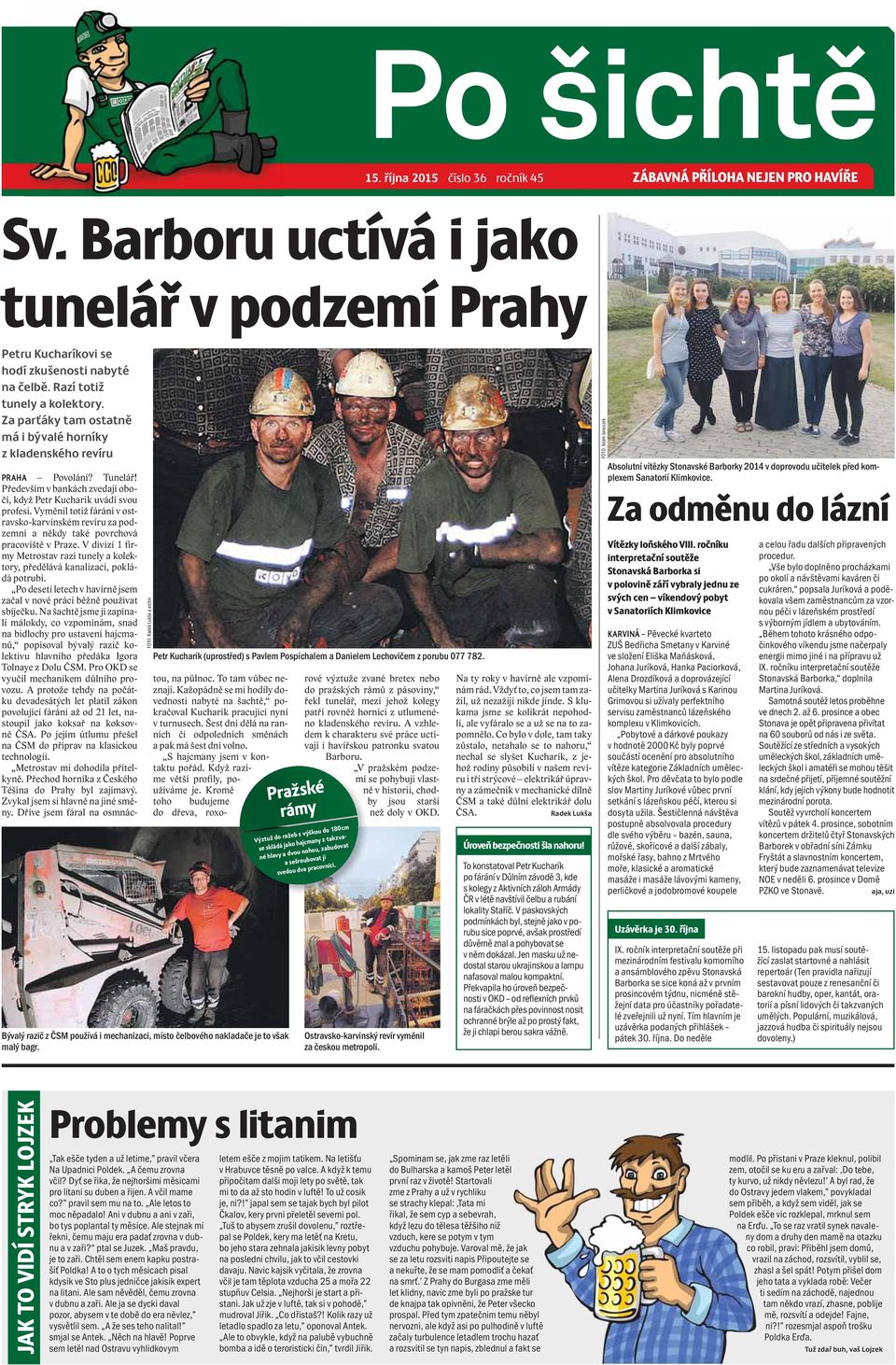 Vyměnil totiž fárání v ostravsko-karvinském revíru za podzemní a někdy také povrchová pracoviště v Praze. V divizi 1 firmy Metrostav razí tunely a kolektory, předělává kanalizaci, pokládá potrubí.
