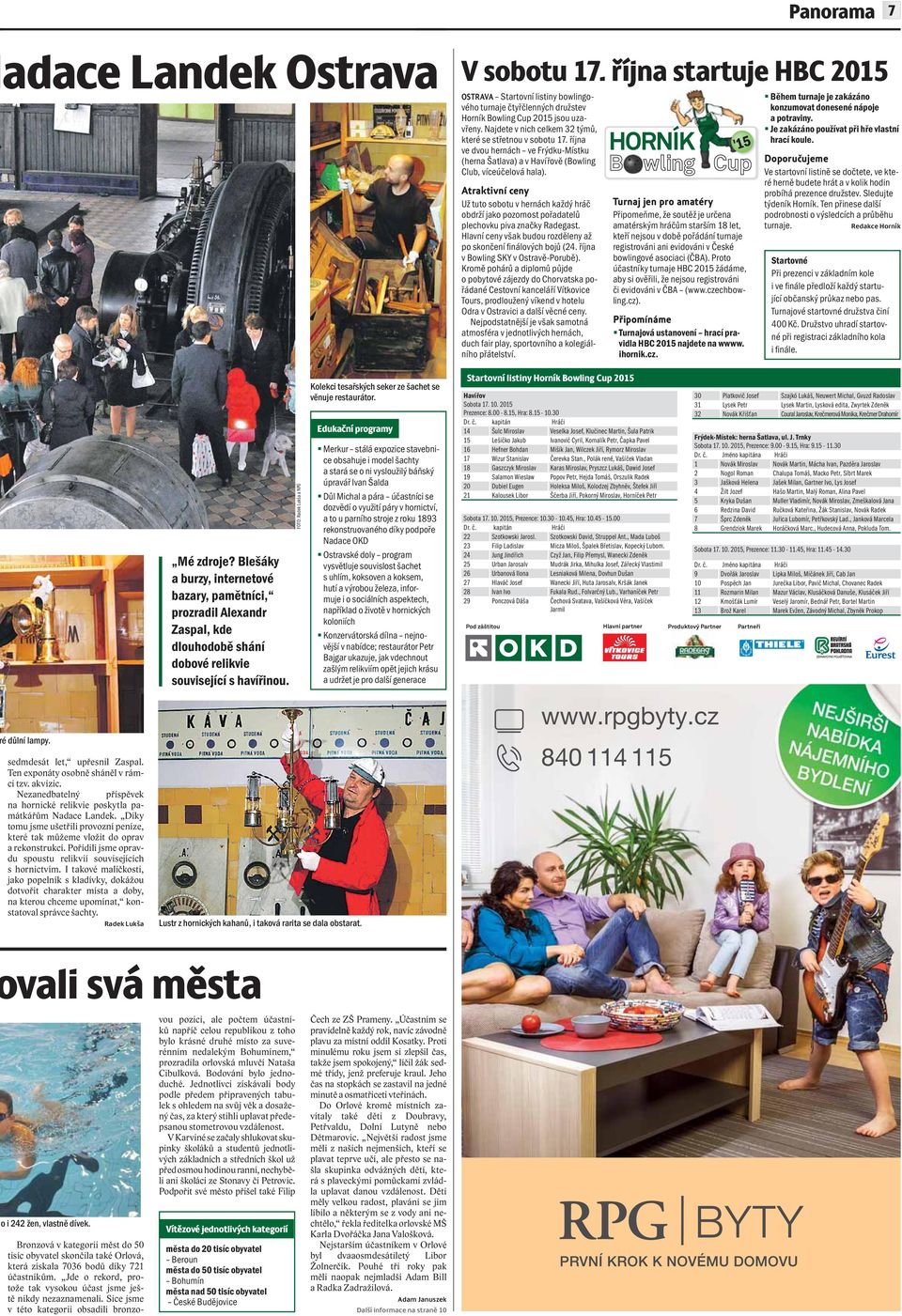Atraktivní ceny Už tuto sobotu v hernách každý hráč obdrží jako pozornost pořadatelů plechovku piva značky Radegast. Hlavní ceny však budou rozděleny až po skončení finálových bojů (24.