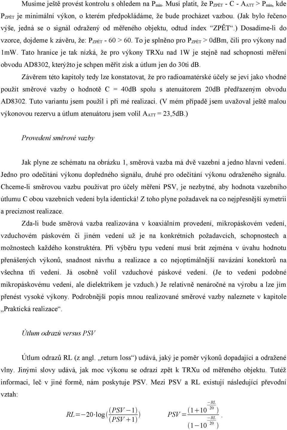To je splněno pro P ZPĚT > 0dBm, čili pro výkony nad 1mW.