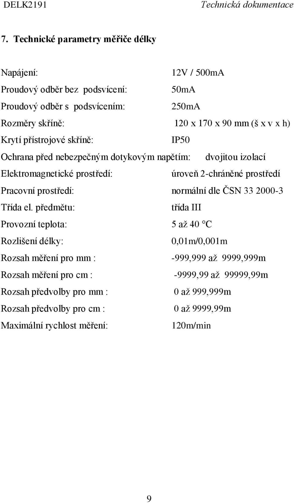 prostředí: normální dle ČSN 33 2000-3 Třída el.