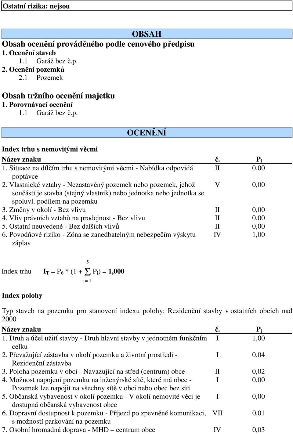 Vlastnické vztahy - Nezastavěný pozemek nebo pozemek, jehož V 0,00 součástí je stavba (stejný vlastník) nebo jednotka nebo jednotka se spoluvl. podílem na pozemku 3.