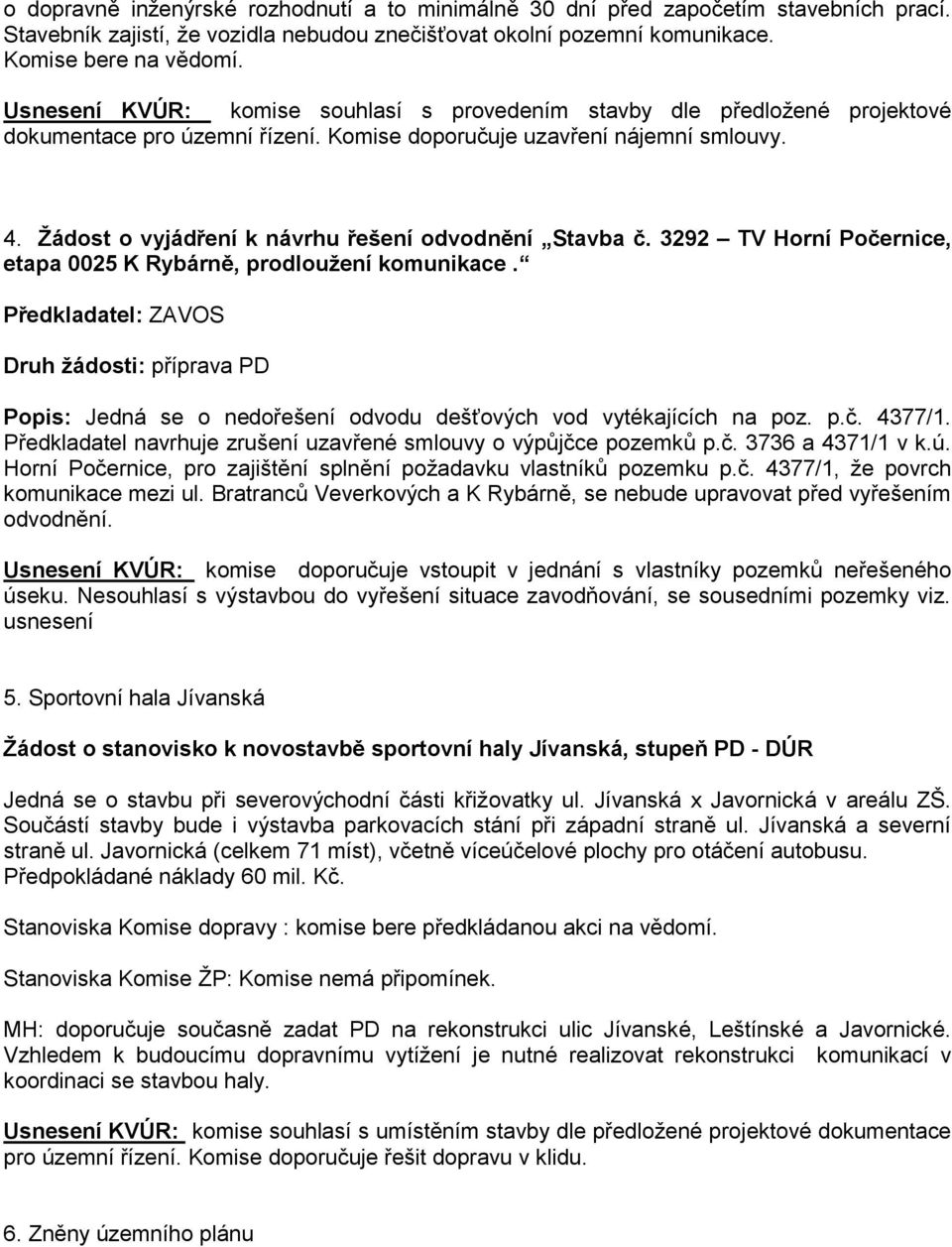 Žádost o vyjádření k návrhu řešení odvodnění Stavba č. 3292 TV Horní Počernice, etapa 0025 K Rybárně, prodloužení komunikace.