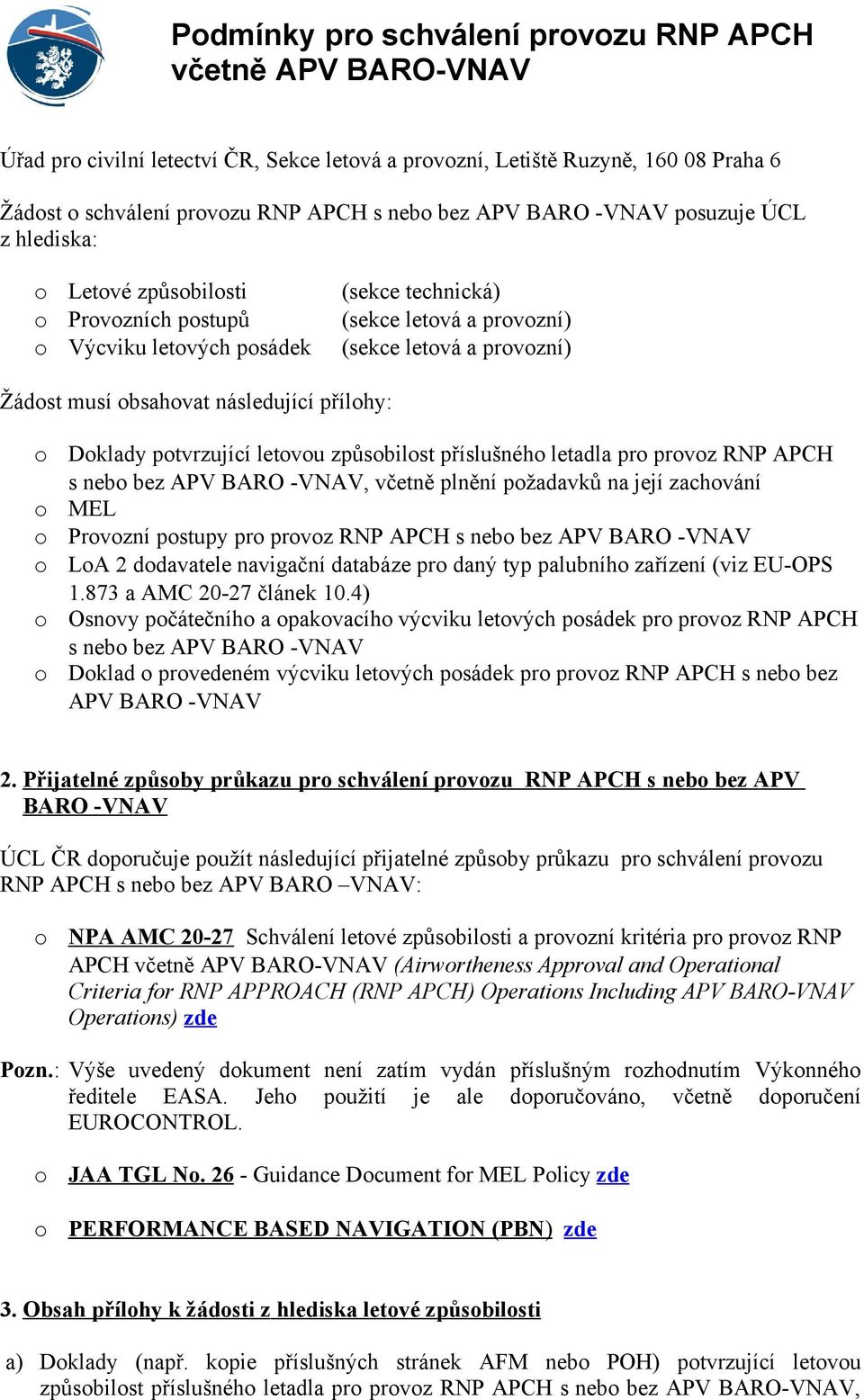 příslušnéh letadla pr prvz RNP APCH s neb bez APV BARO -VNAV, včetně plnění pžadavků na její zachvání MEL Prvzní pstupy pr prvz RNP APCH s neb bez APV BARO -VNAV LA 2 ddavatele navigační databáze pr