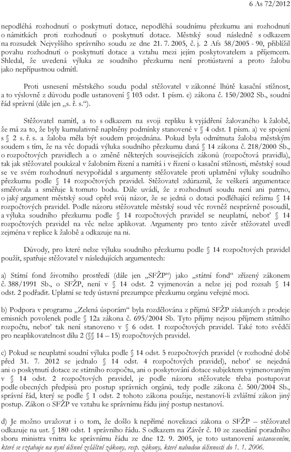 2 Afs 58/2005-90, přiblížil povahu rozhodnutí o poskytnutí dotace a vztahu mezi jejím poskytovatelem a příjemcem.