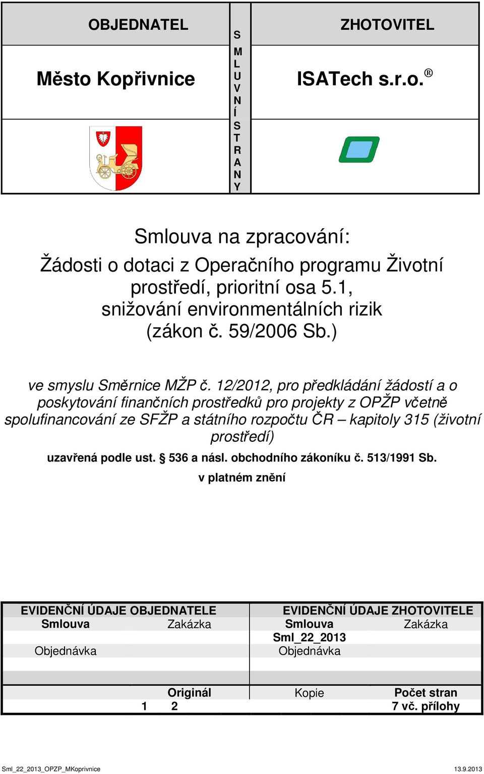 12/2012, pro předkládání žádostí a o poskytování finančních prostředků pro projekty z OPŽP včetně spolufinancování ze SFŽP a státního rozpočtu ČR kapitoly 315 (životní