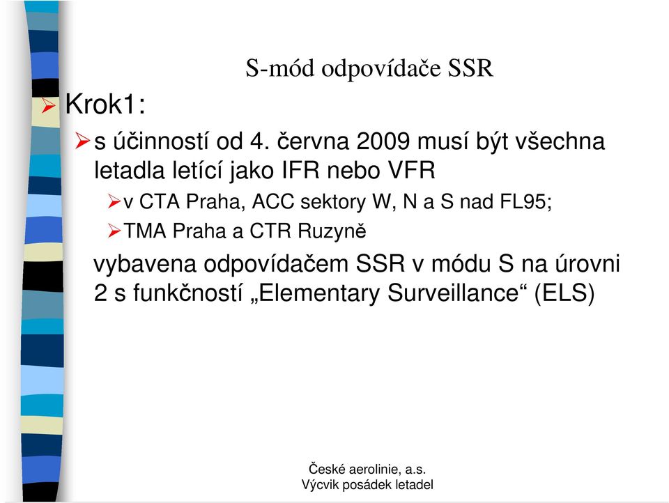 CTA Praha, ACC sektory W, N a S nad FL95; TMA Praha a CTR Ruzyně