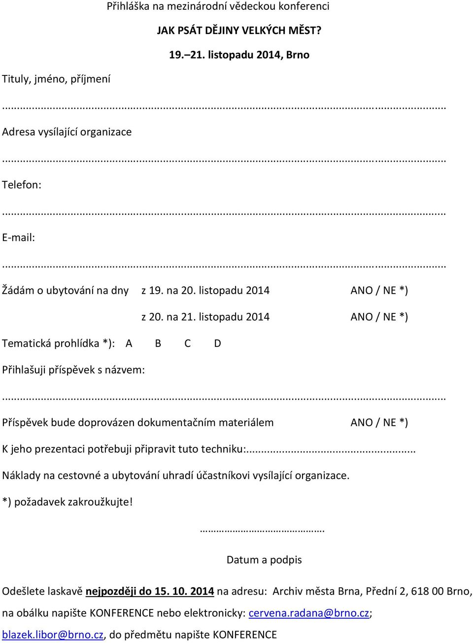 listopadu 2014 ANO / NE *) Tematická prohlídka *): A B C D Přihlašuji příspěvek s názvem: Příspěvek bude doprovázen dokumentačním materiálem ANO / NE *) K jeho prezentaci potřebuji připravit tuto