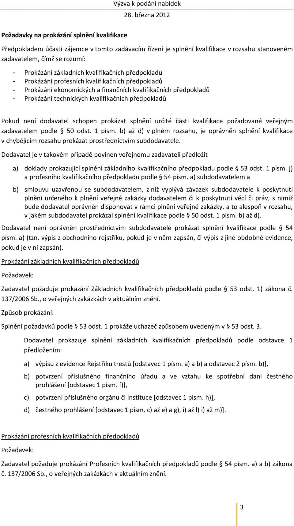 není dodavatel schopen prokázat splnění určité části kvalifikace požadované veřejným zadavatelem podle 50 odst. 1 písm.